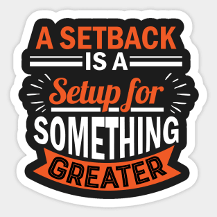 A setback is a setup for something greater Sticker